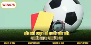 Kèo Thẻ Phạt - Bí Quyết Vào Tiền Chuẩn Theo Chuyên Gia 2025