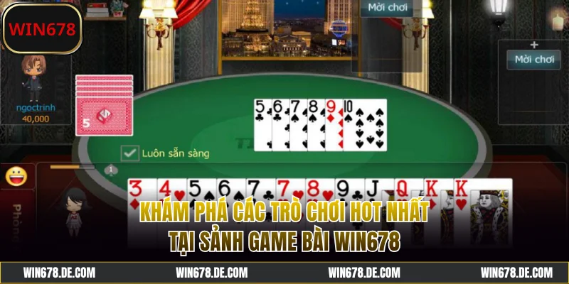 Khám phá các trò chơi hot nhất tại game bài WIN678