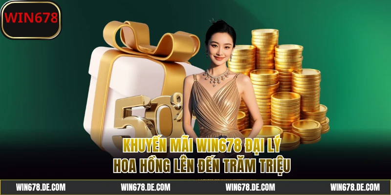 Khuyến mãi WIN678 đại lý - Hoa hồng không giới hạn