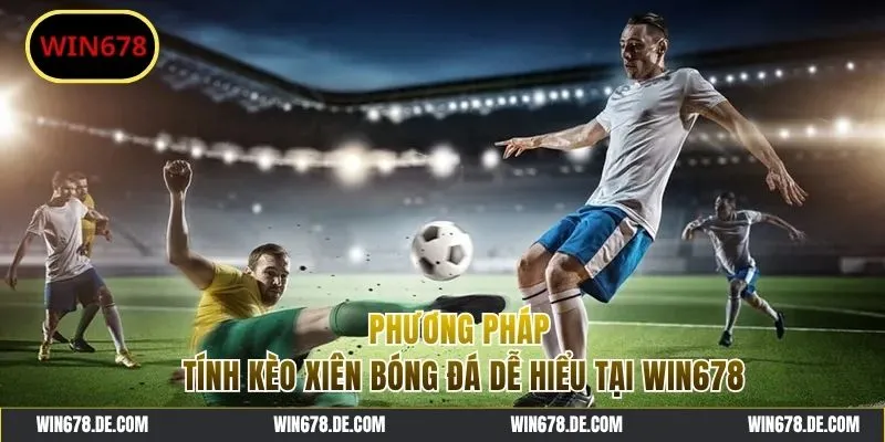 Phương pháp tính tiền khi cược kèo xiên bóng đá