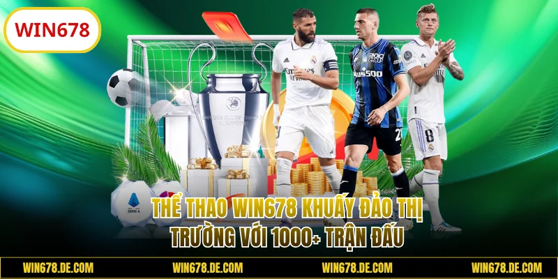 Thể Thao WIN678 Khuấy Đảo Thị Trường Với 1000+ Trận Đấu